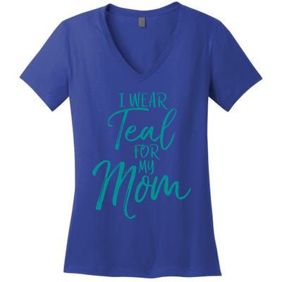 Ovarian Cancer Support For Family I Wear Teal For My Mom Meaningful Gift Women's V-Neck T-Shirt