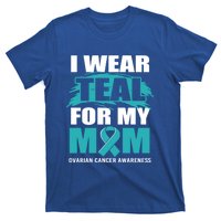 Ovarian Cancer Support I Wear Teal For My Mom Cute Gift T-Shirt