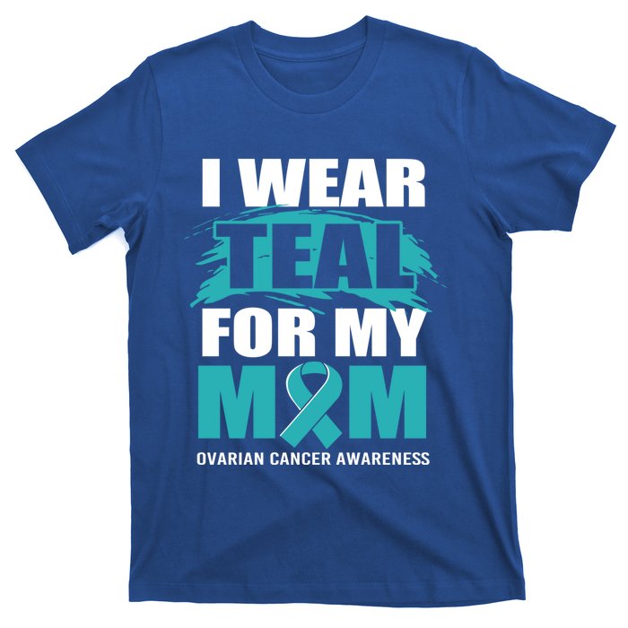 Ovarian Cancer Support I Wear Teal For My Mom Cute Gift T-Shirt