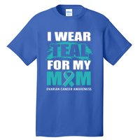 Ovarian Cancer Support I Wear Teal For My Mom Cute Gift Tall T-Shirt