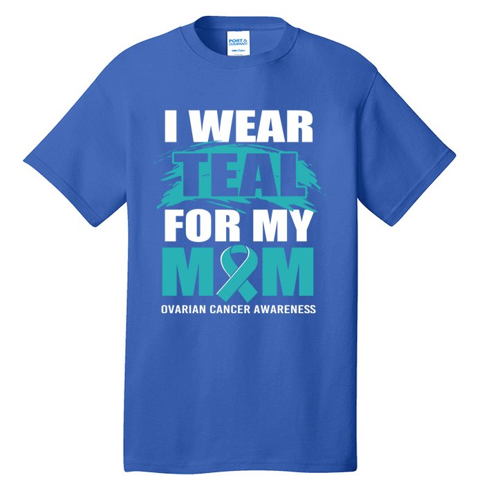 Ovarian Cancer Support I Wear Teal For My Mom Cute Gift Tall T-Shirt