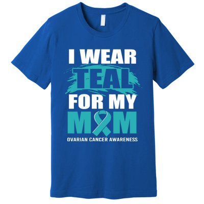 Ovarian Cancer Support I Wear Teal For My Mom Cute Gift Premium T-Shirt