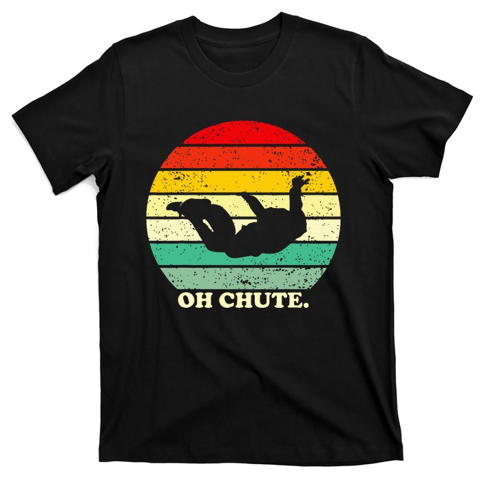 Oh Chute Skydiving Skydive Sky Diving Skydiver T-Shirt