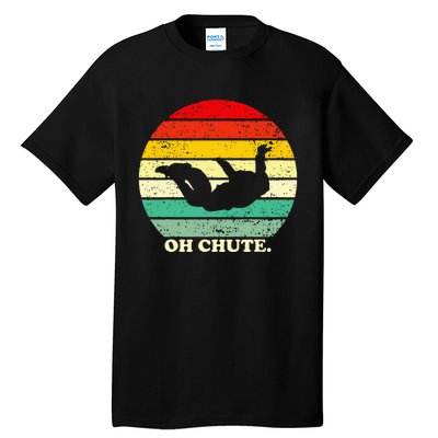 Oh Chute Skydiving Skydive Sky Diving Skydiver Tall T-Shirt