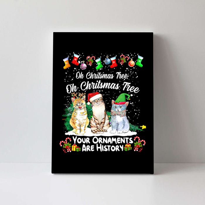 Oh Christmas Tree Your Ornaments Are History Funny Cat Xmas Canvas