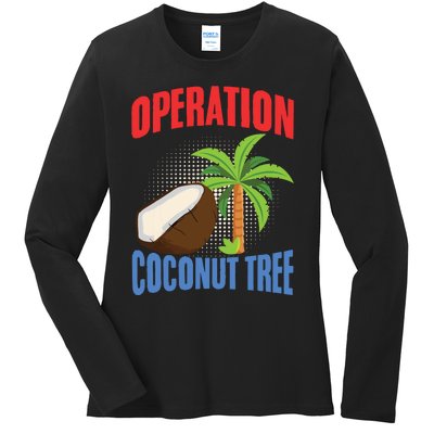 Operation Coconut Tree Kamala Harris Funny Coconut Tree Ladies Long Sleeve Shirt