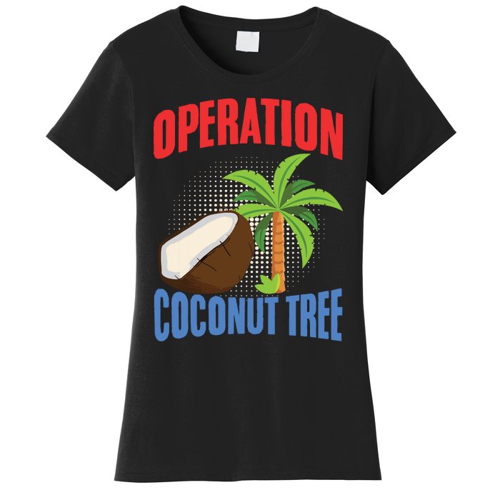 Operation Coconut Tree Kamala Harris Funny Coconut Tree Women's T-Shirt