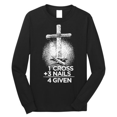 One Cross Three Nails Forgiven Cross Christian Faith Long Sleeve Shirt