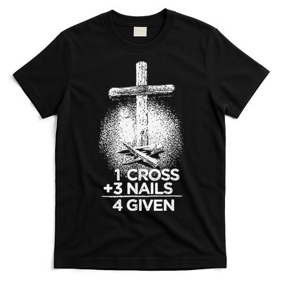 One Cross Three Nails Forgiven Cross Christian Faith T-Shirt