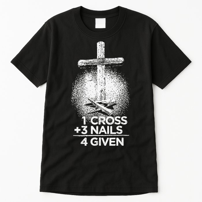One Cross Three Nails Forgiven Cross Christian Faith Tall T-Shirt