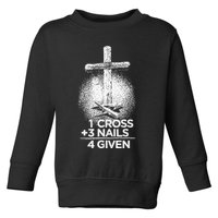One Cross Three Nails Forgiven Cross Christian Faith Toddler Sweatshirt