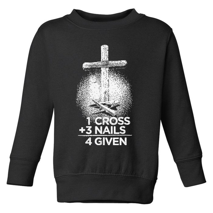 One Cross Three Nails Forgiven Cross Christian Faith Toddler Sweatshirt