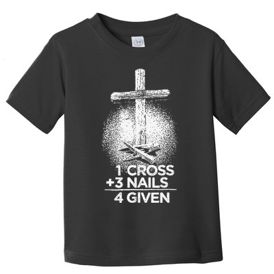 One Cross Three Nails Forgiven Cross Christian Faith Toddler T-Shirt