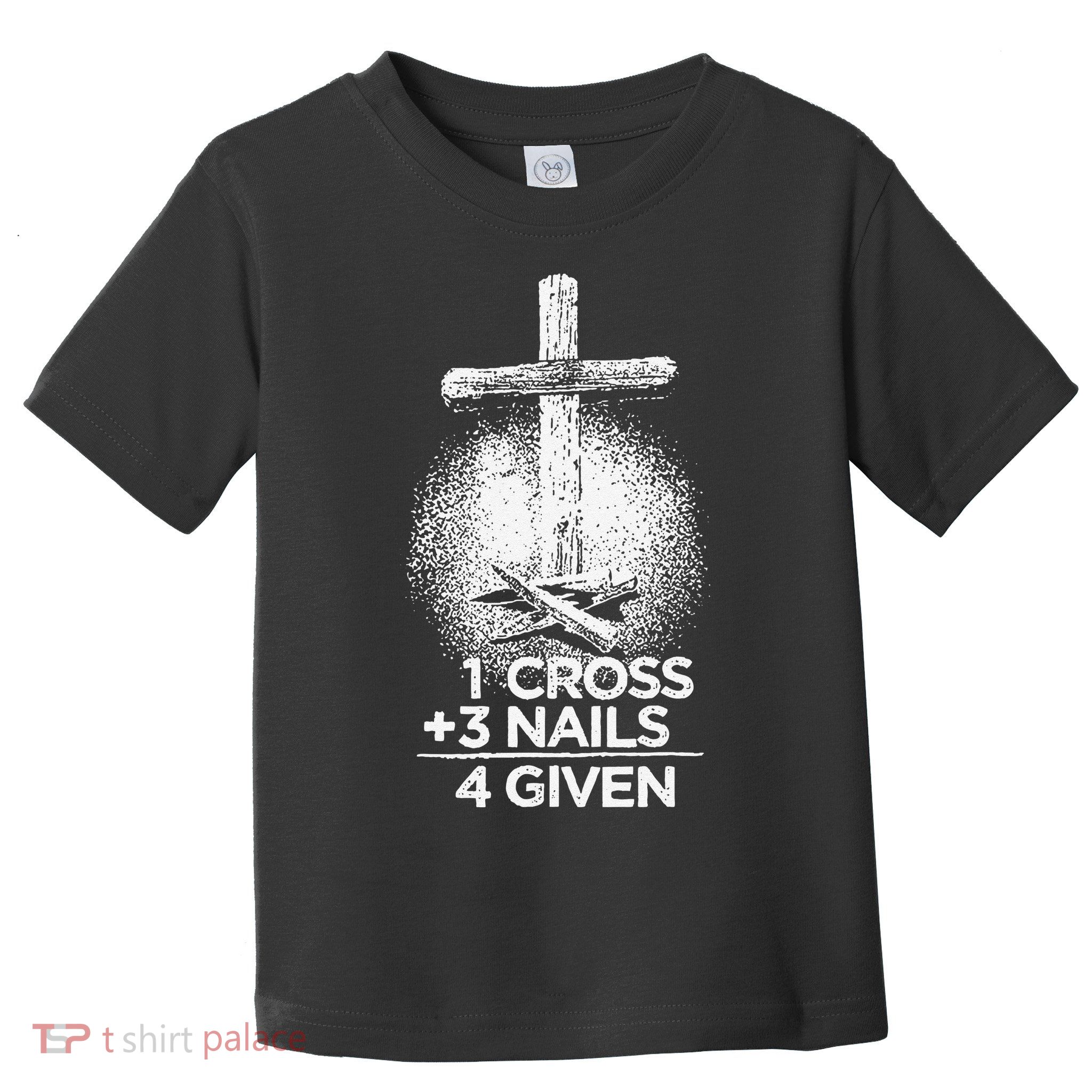 One Cross Three Nails Forgiven Cross Christian Faith Toddler T-Shirt