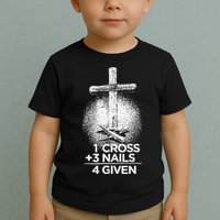 One Cross Three Nails Forgiven Cross Christian Faith Toddler T-Shirt