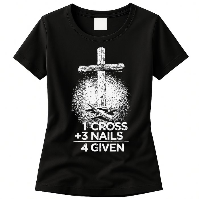 One Cross Three Nails Forgiven Cross Christian Faith Womens T-Shirt