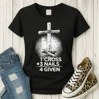 One Cross Three Nails Forgiven Cross Christian Faith Womens T-Shirt