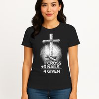 One Cross Three Nails Forgiven Cross Christian Faith Womens T-Shirt