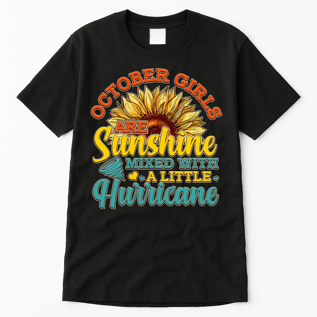 October Girls Are Sunshine Mixed With A Little Hurricane Sunflower Birthday Tall T-Shirt