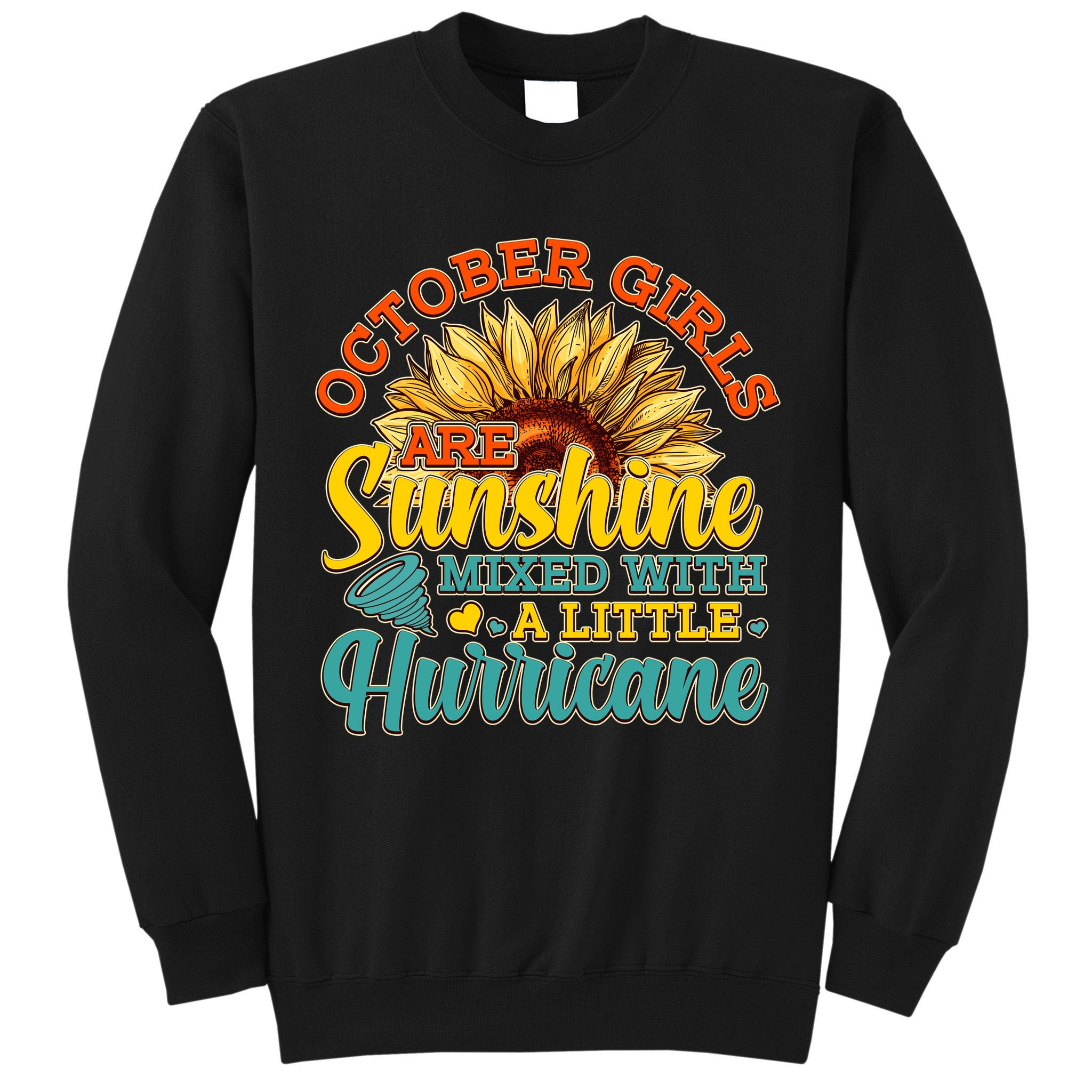 October Girls Are Sunshine Mixed With A Little Hurricane Sunflower Birthday Tall Sweatshirt