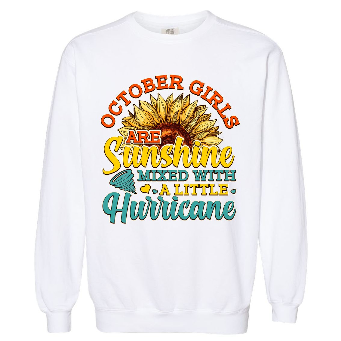 October Girls Are Sunshine Mixed With A Little Hurricane Sunflower Birthday Garment-Dyed Sweatshirt
