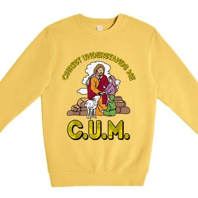 Original Christ Understands Me CUM Premium Crewneck Sweatshirt