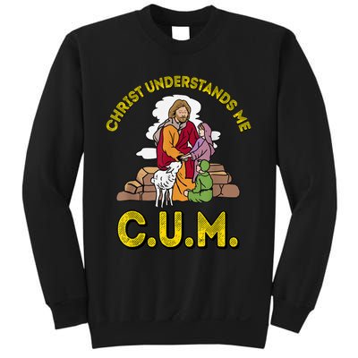 Original Christ Understands Me CUM Sweatshirt