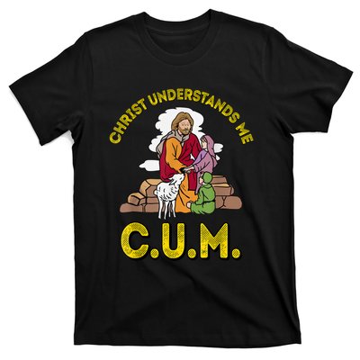 Original Christ Understands Me CUM T-Shirt