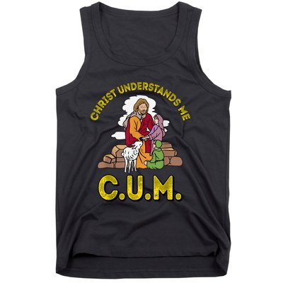 Original Christ Understands Me CUM Tank Top