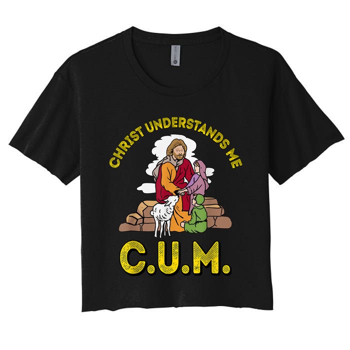 Original Christ Understands Me CUM Women's Crop Top Tee