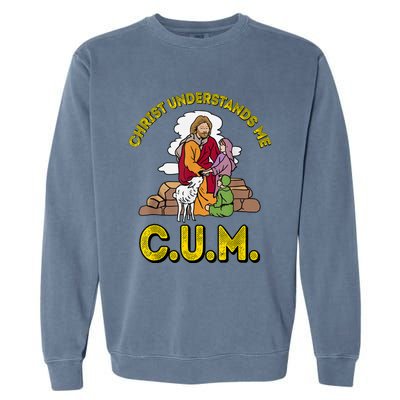 Original Christ Understands Me CUM Garment-Dyed Sweatshirt