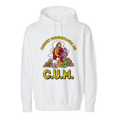 Original Christ Understands Me CUM Garment-Dyed Fleece Hoodie