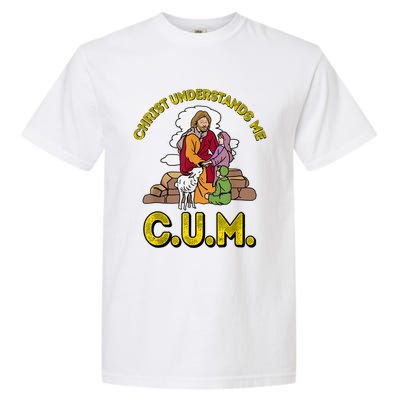 Original Christ Understands Me CUM Garment-Dyed Heavyweight T-Shirt