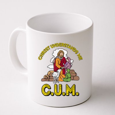 Original Christ Understands Me CUM Coffee Mug