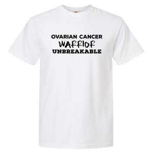 Ovarian Cancer Warrior Unbreakable Gift Garment-Dyed Heavyweight T-Shirt