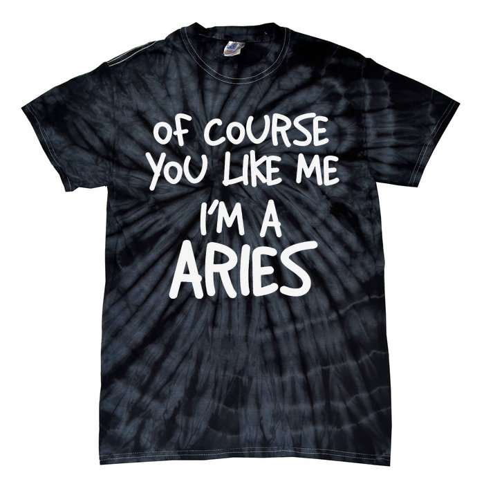 Of Course You Like Me I'm A Aries Zodiac Astrology Tie-Dye T-Shirt