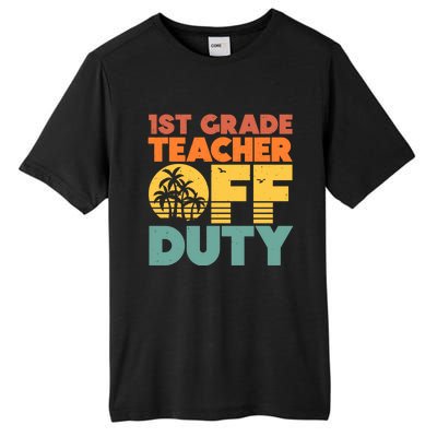 Off Duty 1St Grade Teacher Tropical Summer Vacation Break Gift Tall Fusion ChromaSoft Performance T-Shirt