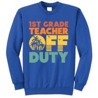 Off Duty 1St Grade Teacher Tropical Summer Vacation Break Gift Sweatshirt