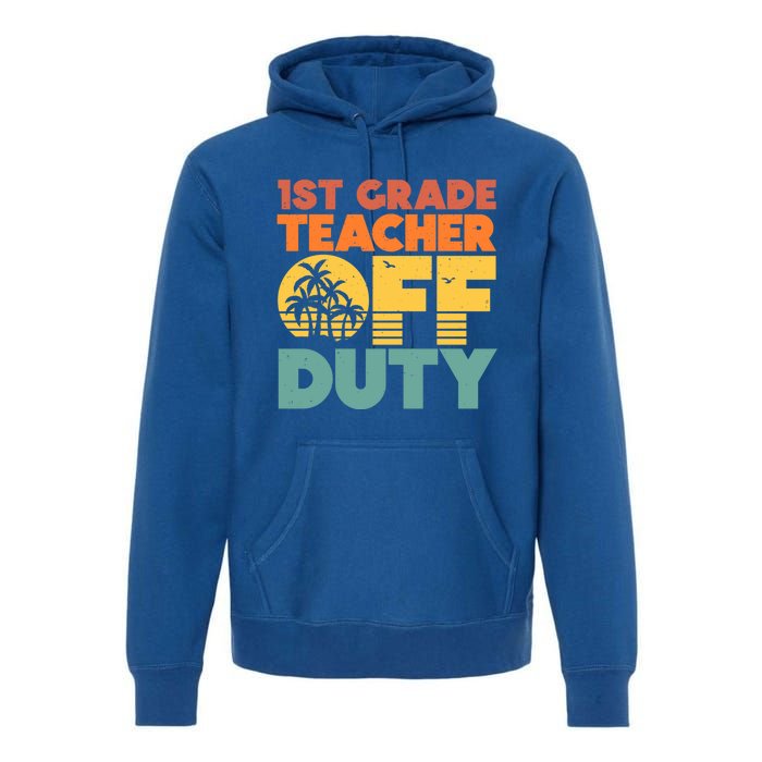 Off Duty 1St Grade Teacher Tropical Summer Vacation Break Gift Premium Hoodie