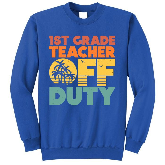 Off Duty 1St Grade Teacher Tropical Summer Vacation Break Gift Tall Sweatshirt