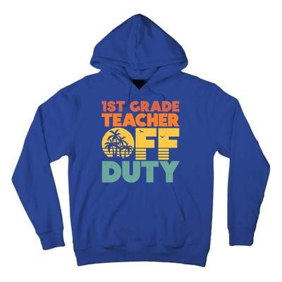 Off Duty 1St Grade Teacher Tropical Summer Vacation Break Gift Tall Hoodie