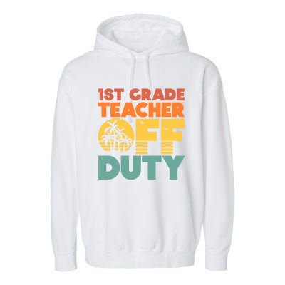 Off Duty 1St Grade Teacher Tropical Summer Vacation Break Gift Garment-Dyed Fleece Hoodie