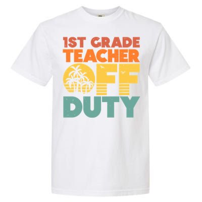 Off Duty 1St Grade Teacher Tropical Summer Vacation Break Gift Garment-Dyed Heavyweight T-Shirt