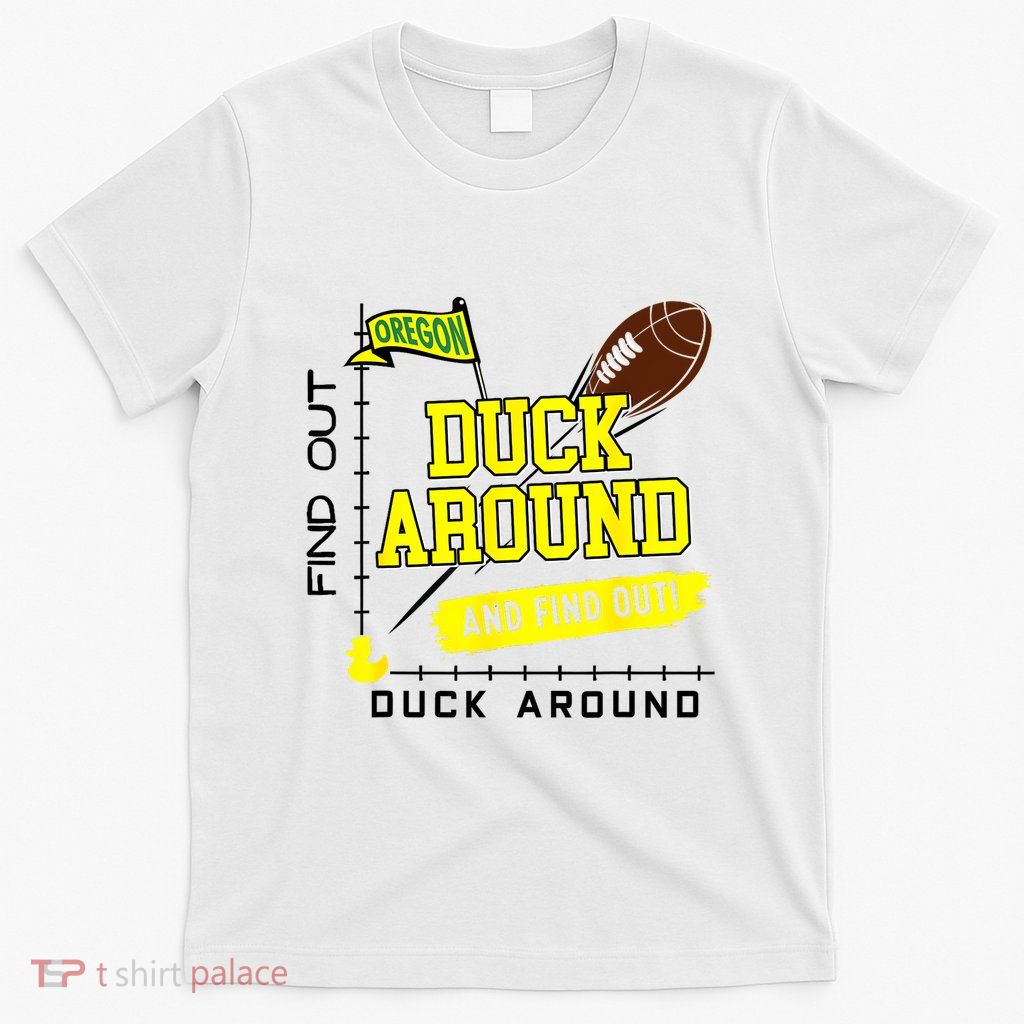 Oregon Duck Around And Find Out T-Shirt