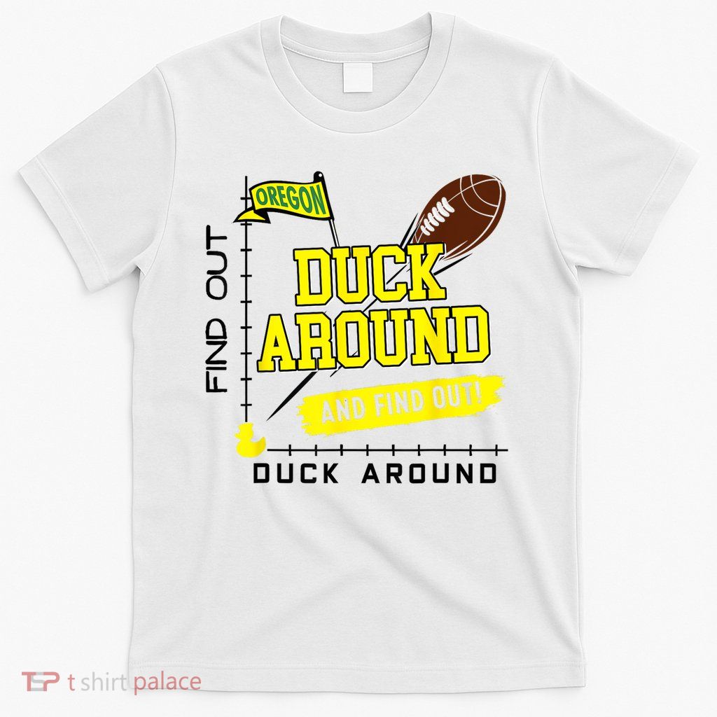 Oregon Duck Around And Find Out T-Shirt