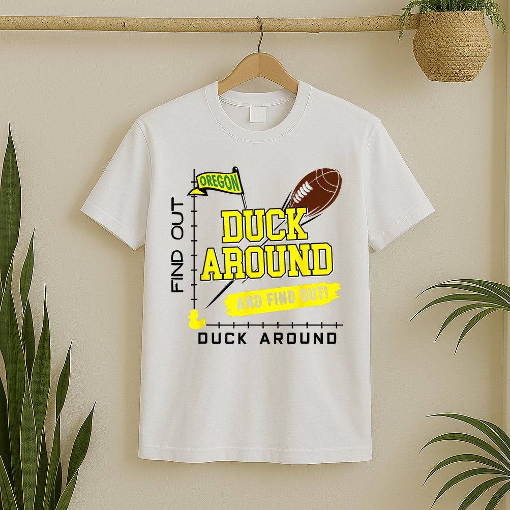 Oregon Duck Around And Find Out T-Shirt
