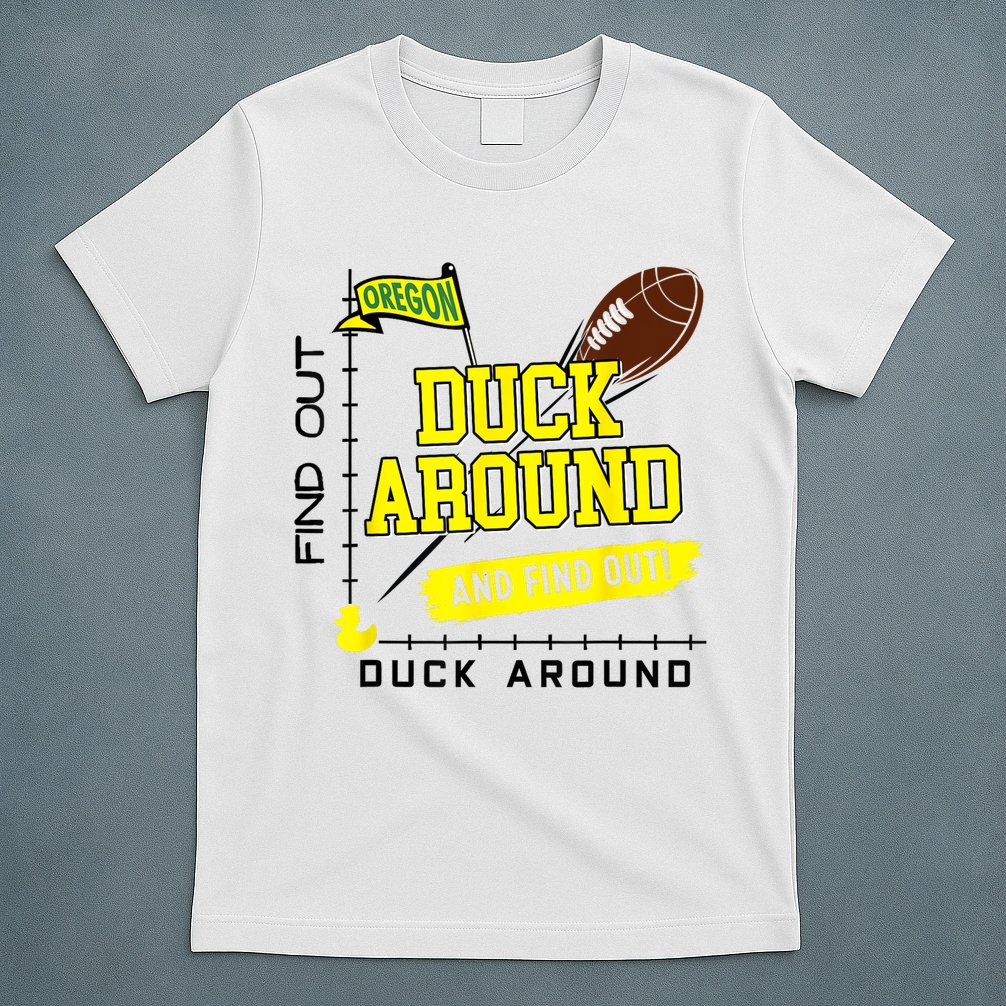 Oregon Duck Around And Find Out T-Shirt