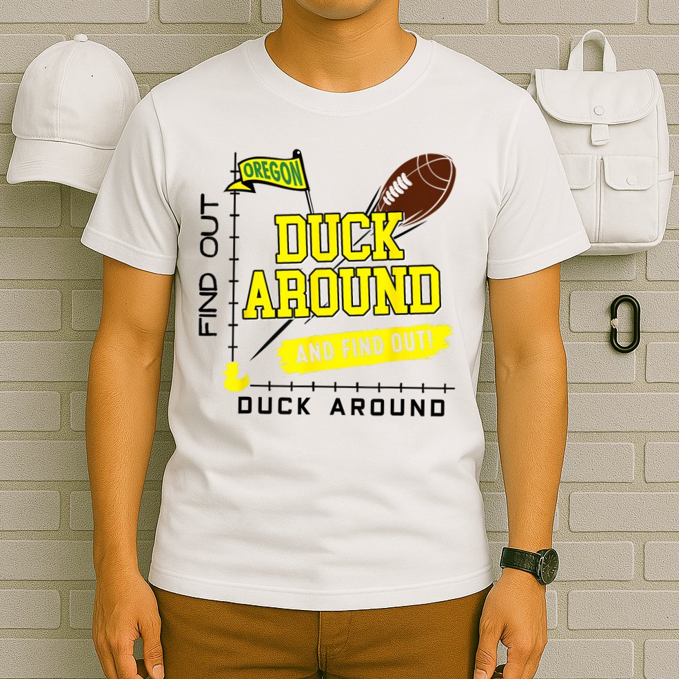Oregon Duck Around And Find Out T-Shirt