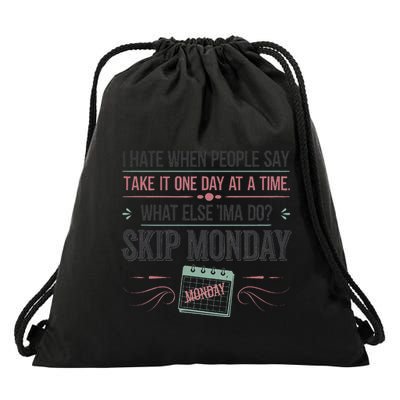 One Day At A Time Skip Hate Monday Funny Work Humor Drawstring Bag
