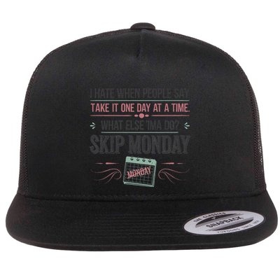 One Day At A Time Skip Hate Monday Funny Work Humor Flat Bill Trucker Hat